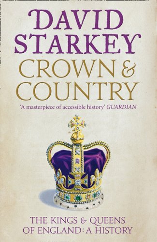 Crown and Country: The Kings &amp; Queens of England: A History by David Starkey