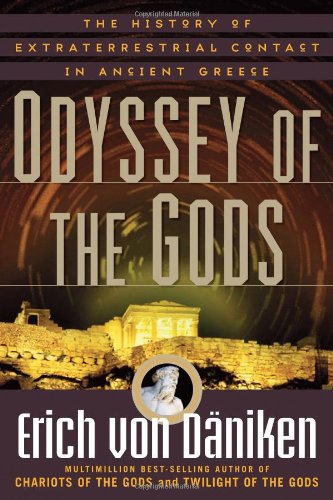 Odyssey of the Gods: The History of Extraterrestrial Contact in Ancient Greece by Erich von Daniken