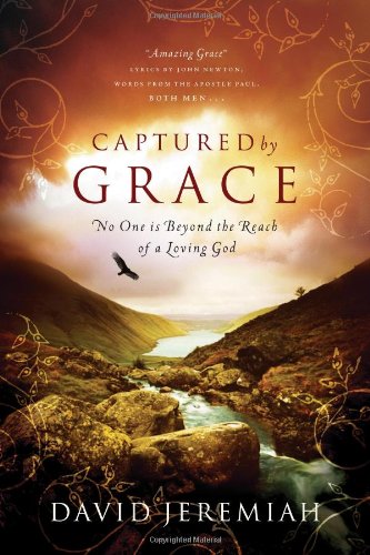 Captured by Grace: No One Is Beyond the Reach of a Loving God by Dr. David Jeremiah