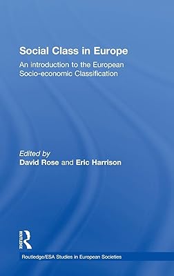 Social Class in Europe: An introduction to the European Socio-economic Classification (Studies in European Sociology)