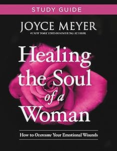 Healing the Soul of a Woman Study Guide: How to Overcome Your Emotional Wounds
