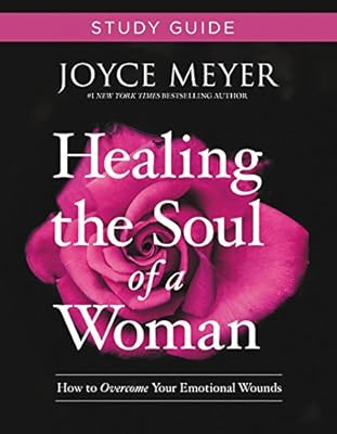 Healing the Soul of a Woman Study Guide: How to Overcome Your Emotional Wounds