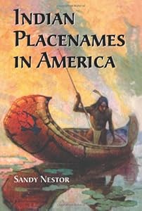 Indian Placenames in America: Cities, Towns and Villages by Sandy Nestor