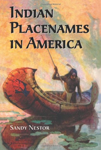 Indian Placenames in America: Cities, Towns and Villages by Sandy Nestor