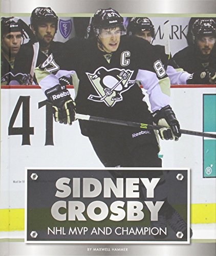 Sidney Crosby: NHL MVP and Champion by Maxwell Hammer