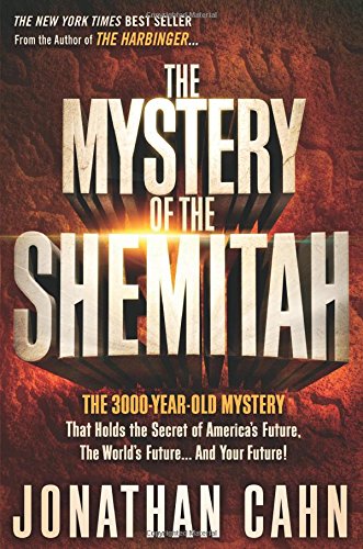The Mystery of the Shemitah: The 3,000-Year-Old Mystery That Holds the Secret of America's Future, the World's Future, and Your Future! by Jonathan Cahn