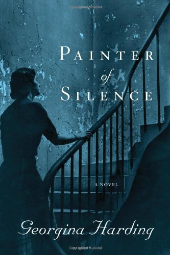 Painter of Silence: A Novel by Georgina Harding