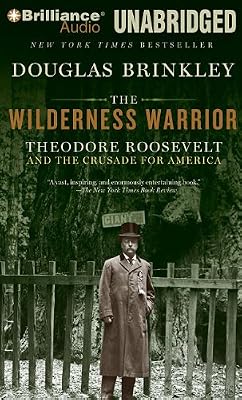 The Wilderness Warrior: Theodore Roosevelt and the Crusade for America