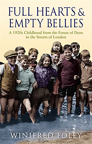 Full Hearts and Empty Bellies: A 1920s Childhood from the Forest of Dean to the Streets of London by Winifred Foley