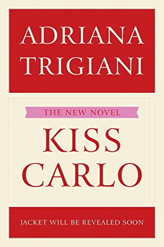 Kiss Carlo: A Novel by Adriana Trigiani
