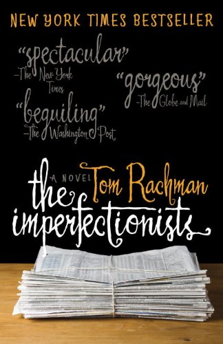 The Imperfectionists: A Novel by Tom Rachman