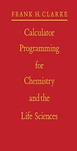 Calculator Programming for Chemistry and the Life Sciences by Frank H. Clarke