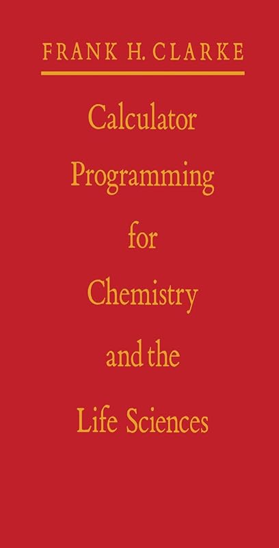 Calculator Programming for Chemistry and the Life Sciences by Frank H. Clarke