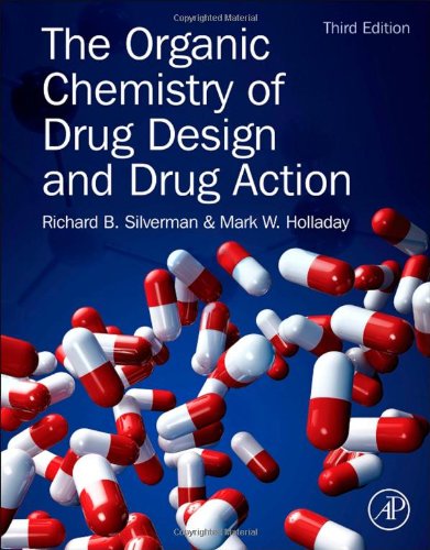 The Organic Chemistry of Drug Design and Drug Action, Third Edition by Richard B. Silverman Ph.D Organic Chemistry
