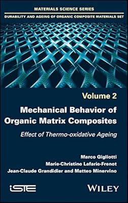 Mechanical Behavior of Organic Matrix Composites: Effect of Thermo-oxidative Ageing (Materials Science: Durability and Ageing of Organic Composite Materials Book 2)