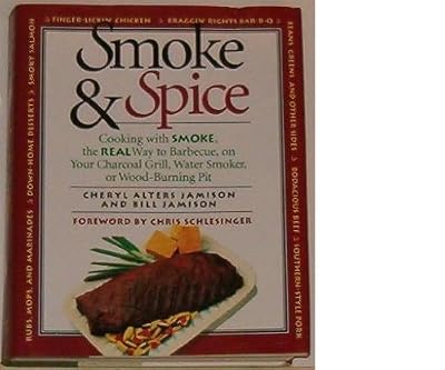 Smoke & Spice/Cooking With Smoke, the Real Way to Barbecue, on Your Charcoal Grill, Water Smoker, or Wood-Burning Pit