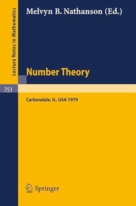 Number Theory, Carbondale 1979: Proceedings of the Southern Illinois Number Theory Conference Carbondale, March 30 and 31, 1979 (Lecture Notes in Mathematics, 751) by M.B. Nathanson