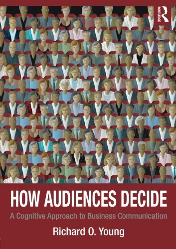 How Audiences Decide: A Cognitive Approach to Business Communication