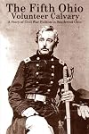 The Fifth Ohio Volunteer Cavalry: A Story of Citizen Soldiers, Civil War Politics and Southwest Ohio