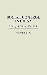 Social Control in China: A Study of Chinese Work Units