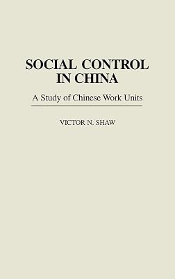 Social Control in China: A Study of Chinese Work Units