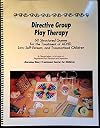 Directive Group Play Therapy: 60 Structured Games for the Treatment of ADHD, Low Self-Esteem, and Traumatized Children
