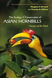 The Ecology and Conservation of Asian Hornbills: Farmers of the Forest by Margaret F. Kinnaird