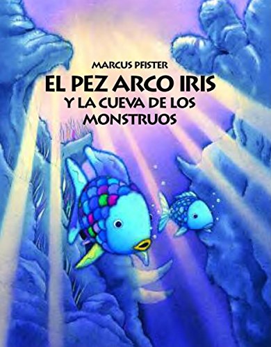 El Pez Arco Iris y la Cueva de los Monstruos by Marcus Pfister