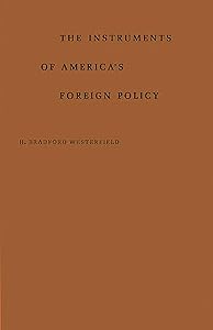 The Instruments of America's Foreign Policy by H. Bradford Westerfield