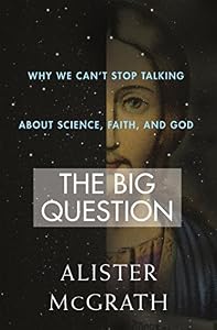 The Big Question: Why We Can't Stop Talking About Science, Faith and God