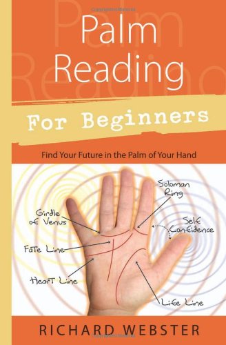 Palm Reading for Beginners: Find Your Future in the Palm of Your Hand (For Beginners (Llewellyn's)) by Richard Webster