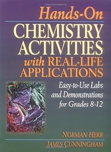 Hands-On Chemistry Activities with Real-Life Applications: Easy-to-Use Labs and Demonstrations for Grades 8-12