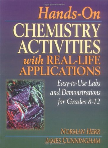 Hands-On Chemistry Activities with Real-Life Applications: Easy-to-Use Labs and Demonstrations for Grades 8-12 by Norman Herr