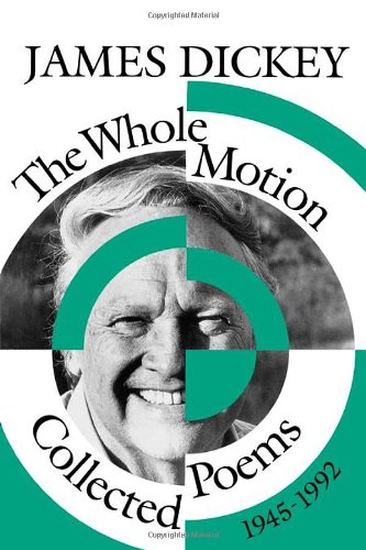 The Whole Motion: Collected Poems, 1945-1992 (Wesleyan Poetry Series) by James Dickey