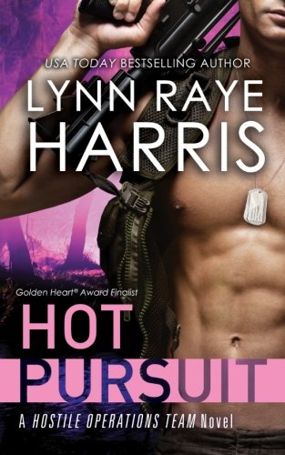 Hot Pursuit: A Hostile Operations Team Novel by Lynn Raye Harris