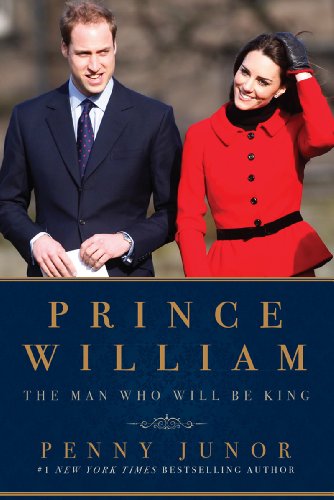 Prince William: The Man Who Will Be King by Penny Junor