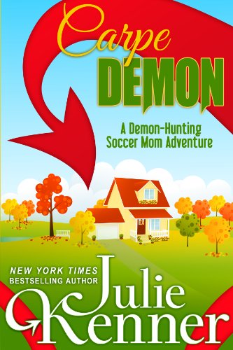Carpe Demon: Adventures of a Demon-Hunting Soccer Mom (Book 1) by Julie Kenner