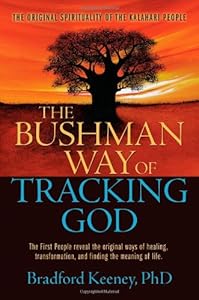 The Bushman Way of Tracking God: The Original Spirituality of the Kalahari People