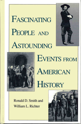 Fascinating People and Astounding Events from American History by Ronald D. Smith