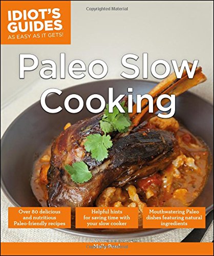 Idiot's Guides: Paleo Slow Cooking by Molly Pearl