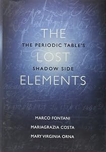 The Lost Elements: The Periodic Table's Shadow Side by Marco Fontani