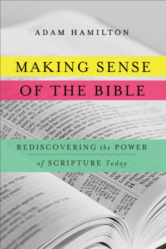 Making Sense of the Bible: Rediscovering the Power of Scripture Today by Adam Hamilton