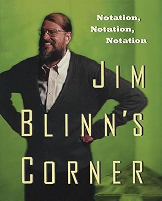 Jim Blinn's Corner: Notation, Notation, Notation (Jim Blinn's Corner Series)