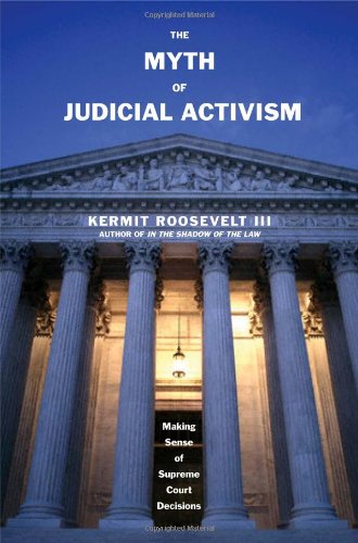 The Myth of Judicial Activism: Making Sense of Supreme Court Decisions by Kermit Roosevelt III