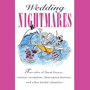 Wedding Nightmares: As Told to the Editors of BRIDE'S Magazine by Editors of Brides Magazine