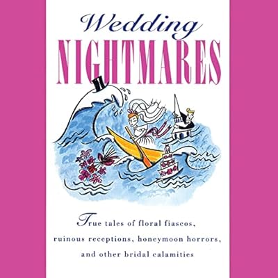 Wedding Nightmares: As Told to the Editors of BRIDE'S Magazine