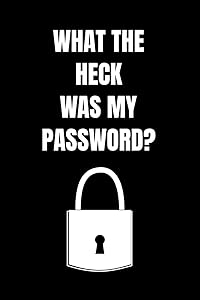 What The Heck Was My Password?: Password Book, Protect & Remember Passwords. Usernames & Logins For Websites, Password Manager: 6x9 inches, 100 Pages ... Passwords With This Password Organizer by Kate Lushy Notebooks