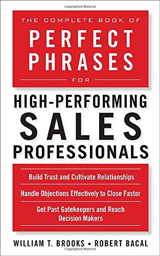 The Complete Book of Perfect Phrases for High-Performing Sales Professionals by Robert Bacal