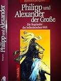 Philipp und Alexander der Große - Hermann Bengtson