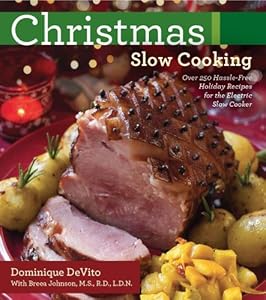 Christmas Slow Cooking: Over 250 hassle-free holiday recipes for the Electric Slow Cooker